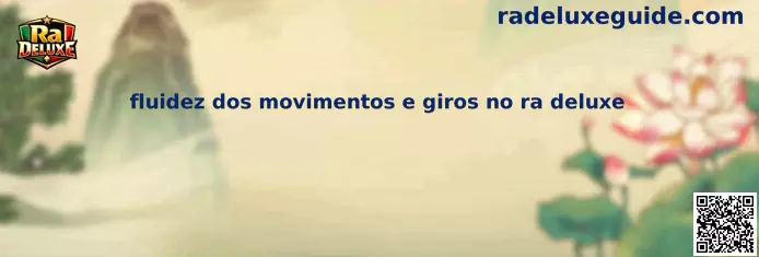 Fluidez dos movimentos e giros no Ra Deluxe